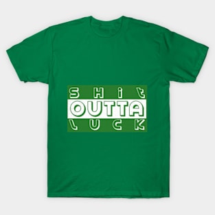 SH*T OUTTA LUCK T-Shirt